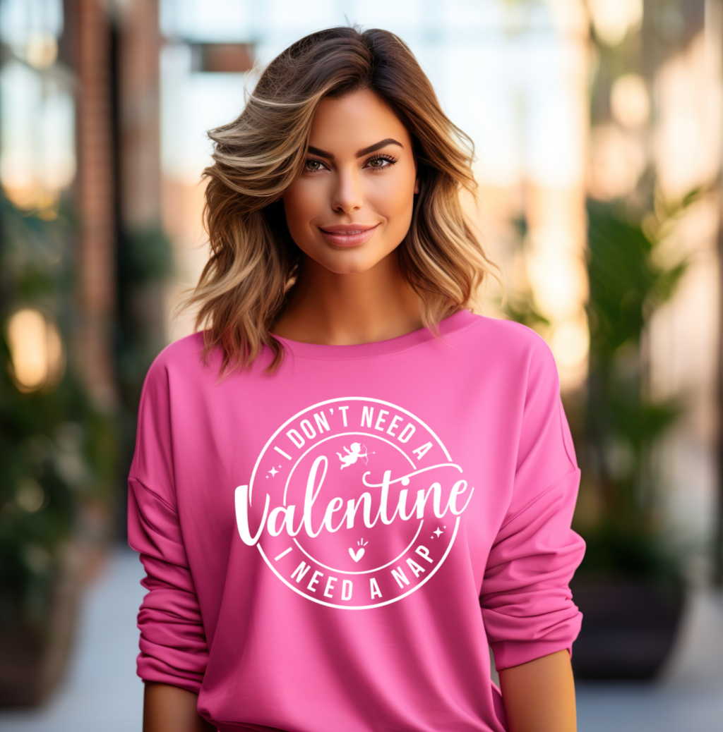 DON'T NEED A VALENTINE, NEED A NAP, VALENTINE'S DAY CREWNECK