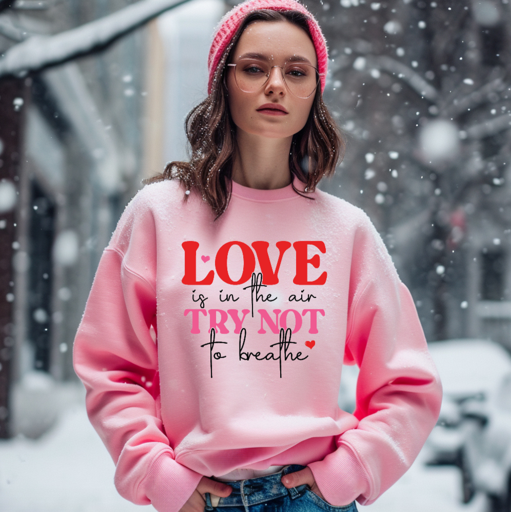 LOVE IS IN THE AIR, TRY NOT TO BREATHE VALENTINE'S DAY CREWNECK