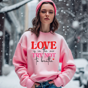 LOVE IS IN THE AIR, TRY NOT TO BREATHE VALENTINE'S DAY CREWNECK