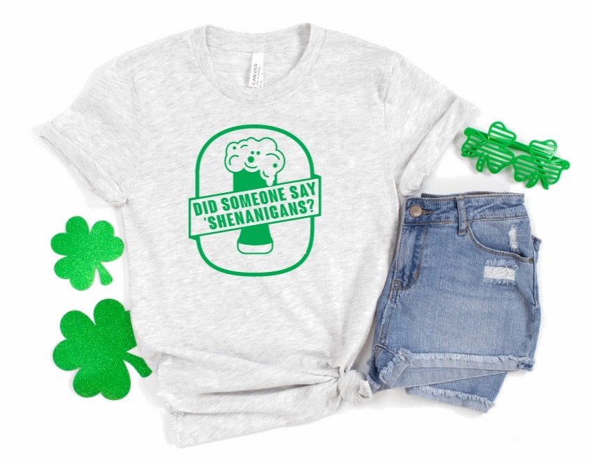 DID SOMEONE SAY SHENANIGANS? - ST PATRICK'S DAY TEE